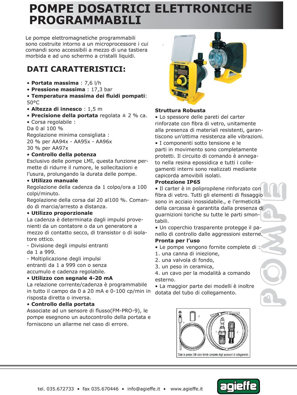 Corsa regolabile : Da 0 al 0 % Regolazione minima consigliata : 20 % per AA94x - AA9x - AA96x 30 % per AA97x Controllo della potenza Esclusivo delle pompe LMI, questa funzione permette di ridurre il