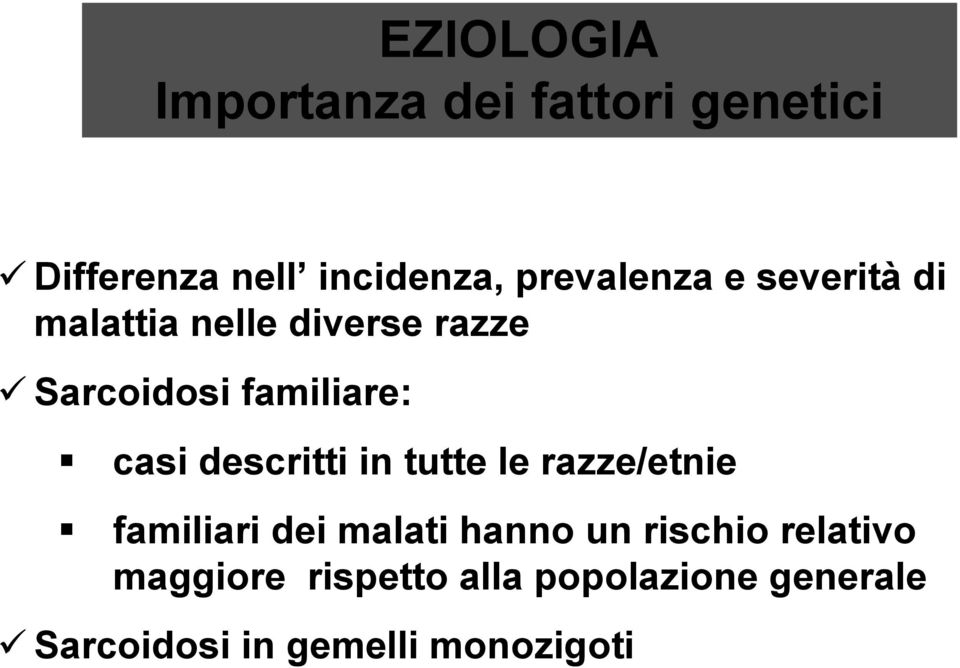 casi descritti in tutte le razze/etnie familiari dei malati hanno un rischio