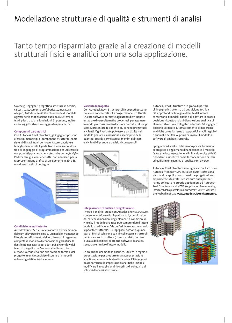 sistemi di travi, pilastri, solai e fondazioni. Si possono, inoltre, creare oggetti strutturali aggiuntivi parametrici.