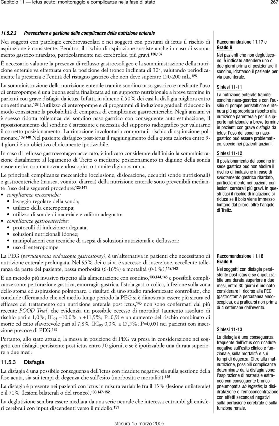 Peraltro, il rischio di aspirazione sussiste anche in caso di svuotamento gastrico ritardato, particolarmente nei cerebrolesi più gravi.