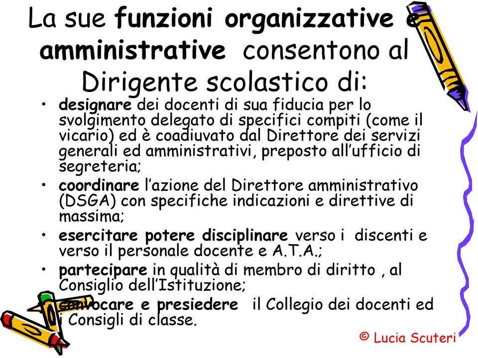 azione del Direttore amministrativo (DSGA) con specifiche indicazioni e direttive di massima; esercitare potere disciplinare verso i discenti e verso il