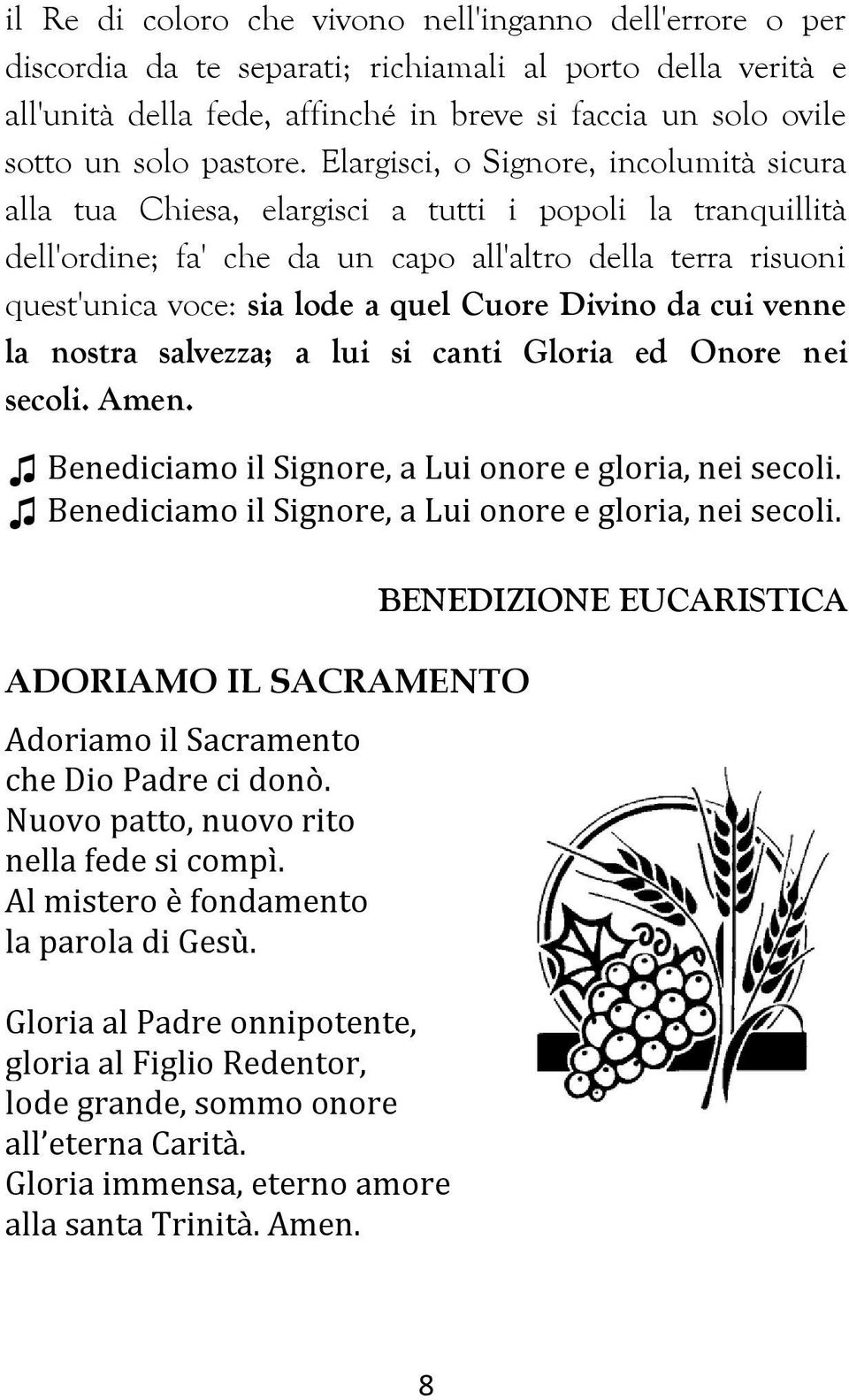 Elargisci, o Signore, incolumità sicura alla tua Chiesa, elargisci a tutti i popoli la tranquillità dell'ordine; fa' che da un capo all'altro della terra risuoni quest'unica voce: sia lode a quel