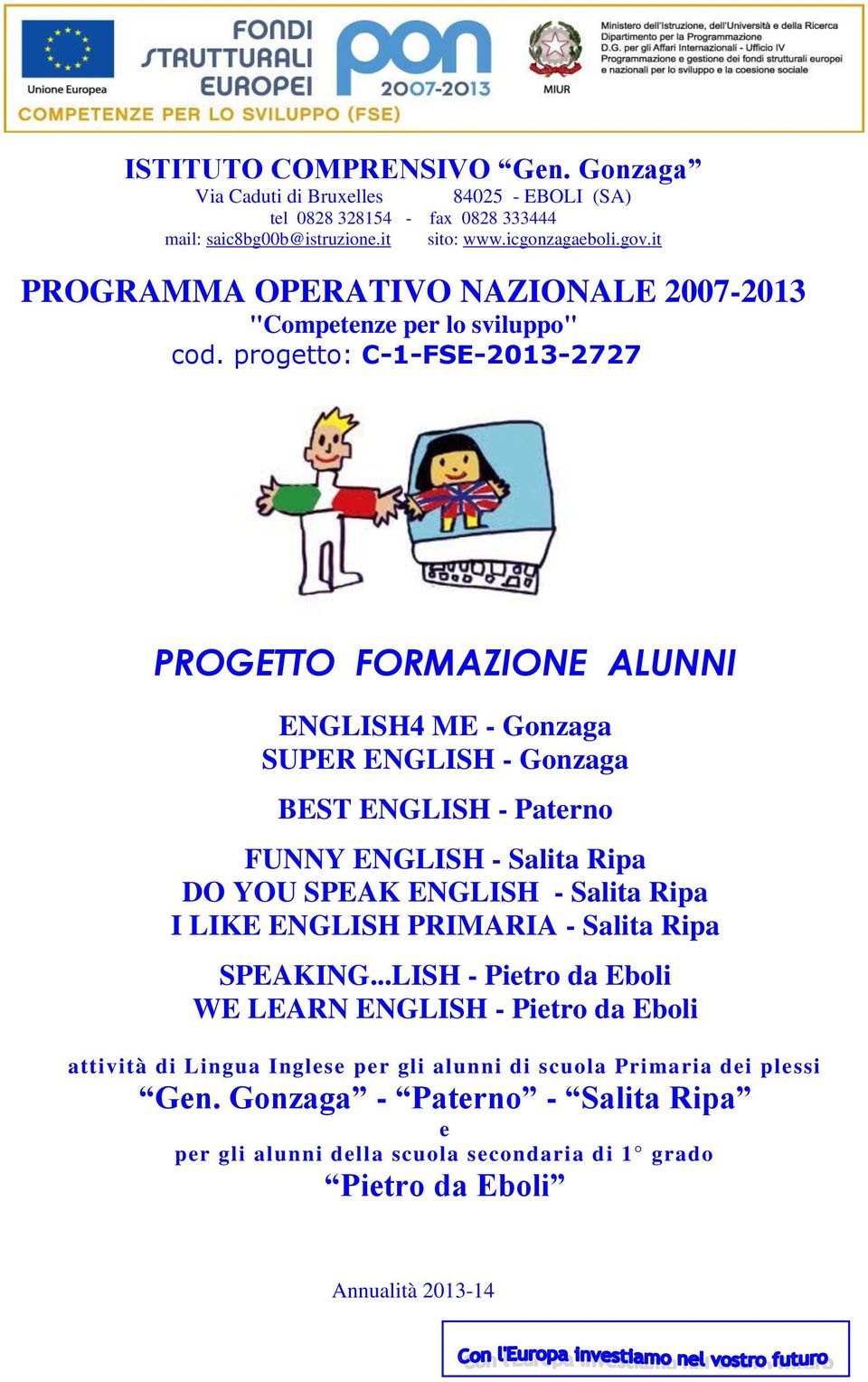 progetto: C-1-FSE-2013-2727 PROGETTO FORMAZIONE ALUNNI ENGLISH4 ME - Gonzaga SUPER ENGLISH - Gonzaga BEST ENGLISH - Paterno FUNNY ENGLISH - Salita Ripa DO YOU SPEAK ENGLISH - Salita