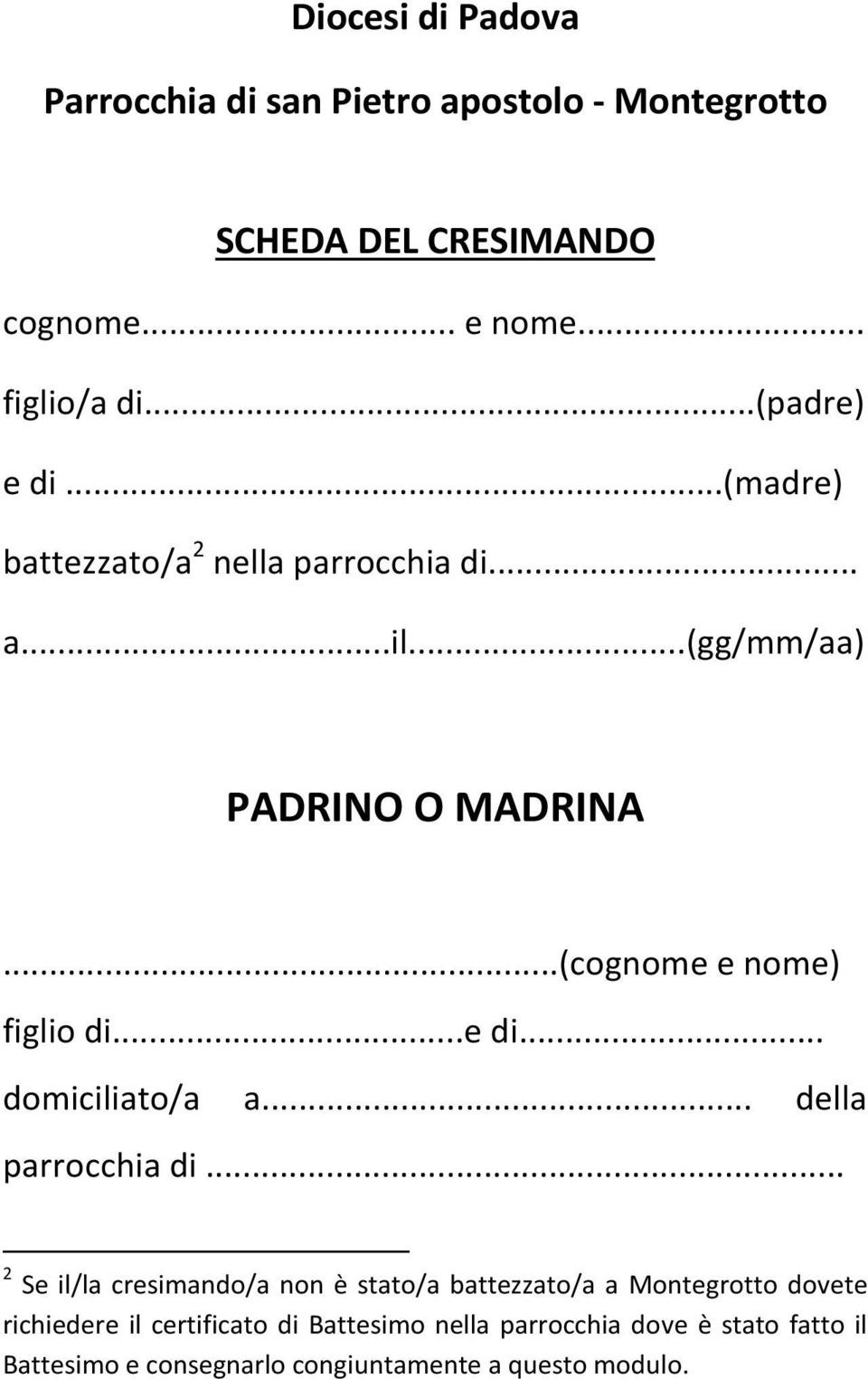 ..(cognome e nome) figlio di...e di... domiciliato/a a... della parrocchia di.