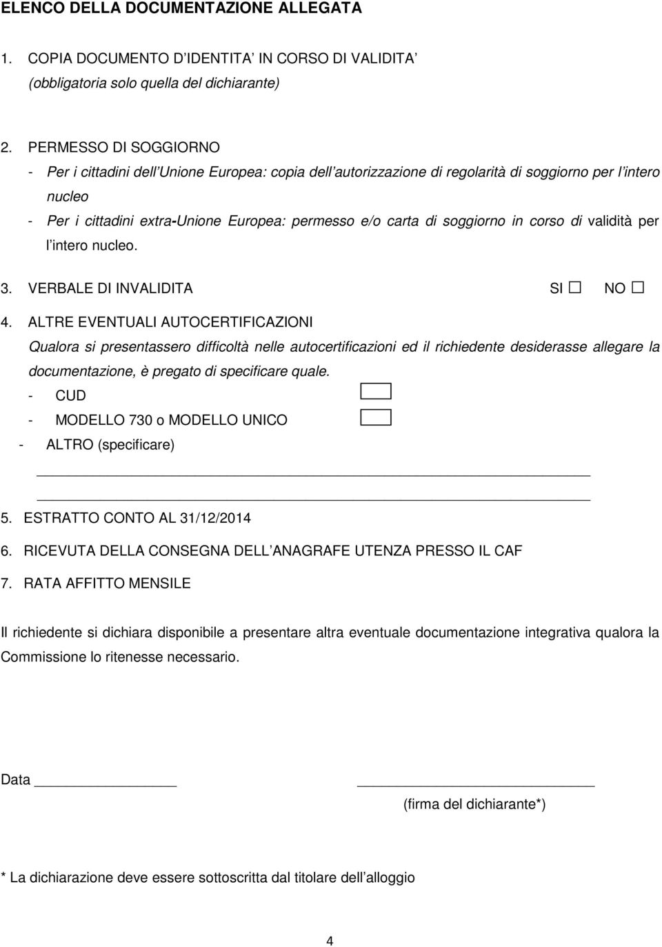 soggiorno in corso di validità per l intero nucleo.. VERBALE DI INVALIDITA SI NO 4.