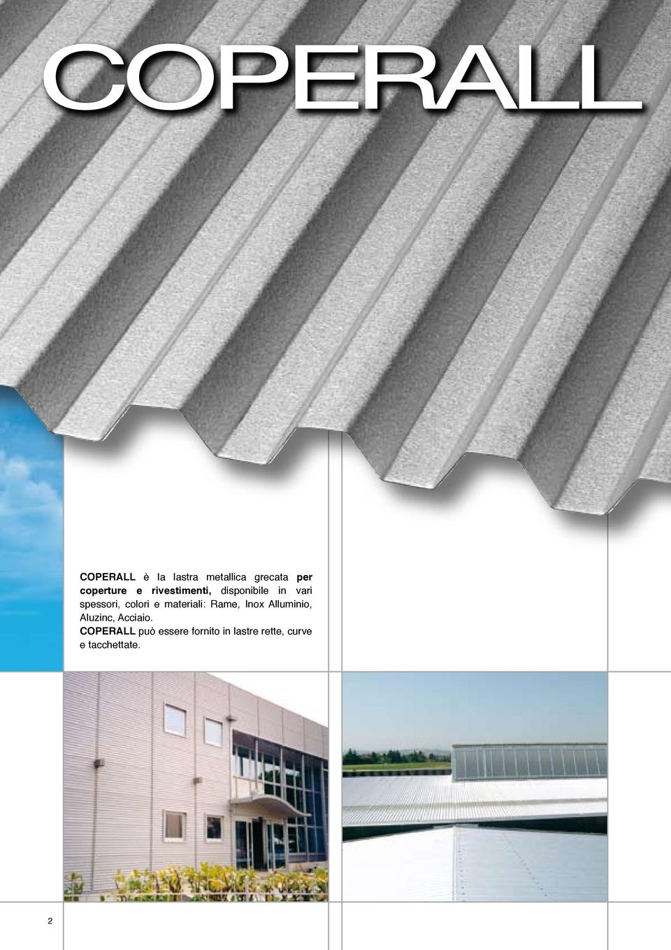 materiali: Rame, Inox Alluminio, Aluzinc, Acciaio.