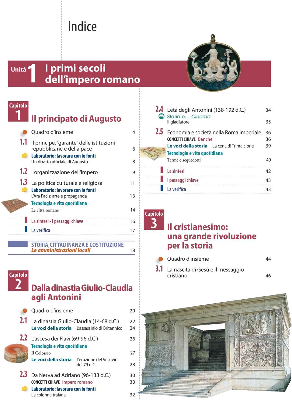 3 La politica culturale e religiosa 11 L Ara Pacis: arte e propaganda 13 Tecnologia e vita quotidiana Le città romane 14 La sintesi I passaggi chiave 16 La verifica 17 STORIA,Cittadinanza E