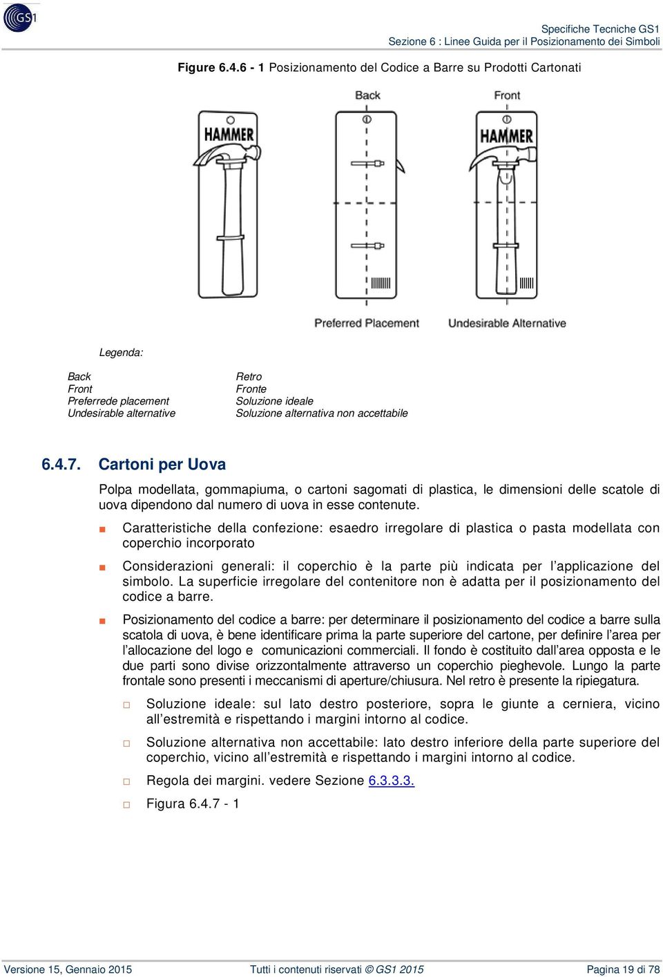 Cartoni per Uova Polpa modellata, gommapiuma, o cartoni sagomati di plastica, le dimensioni delle scatole di uova dipendono dal numero di uova in esse contenute.