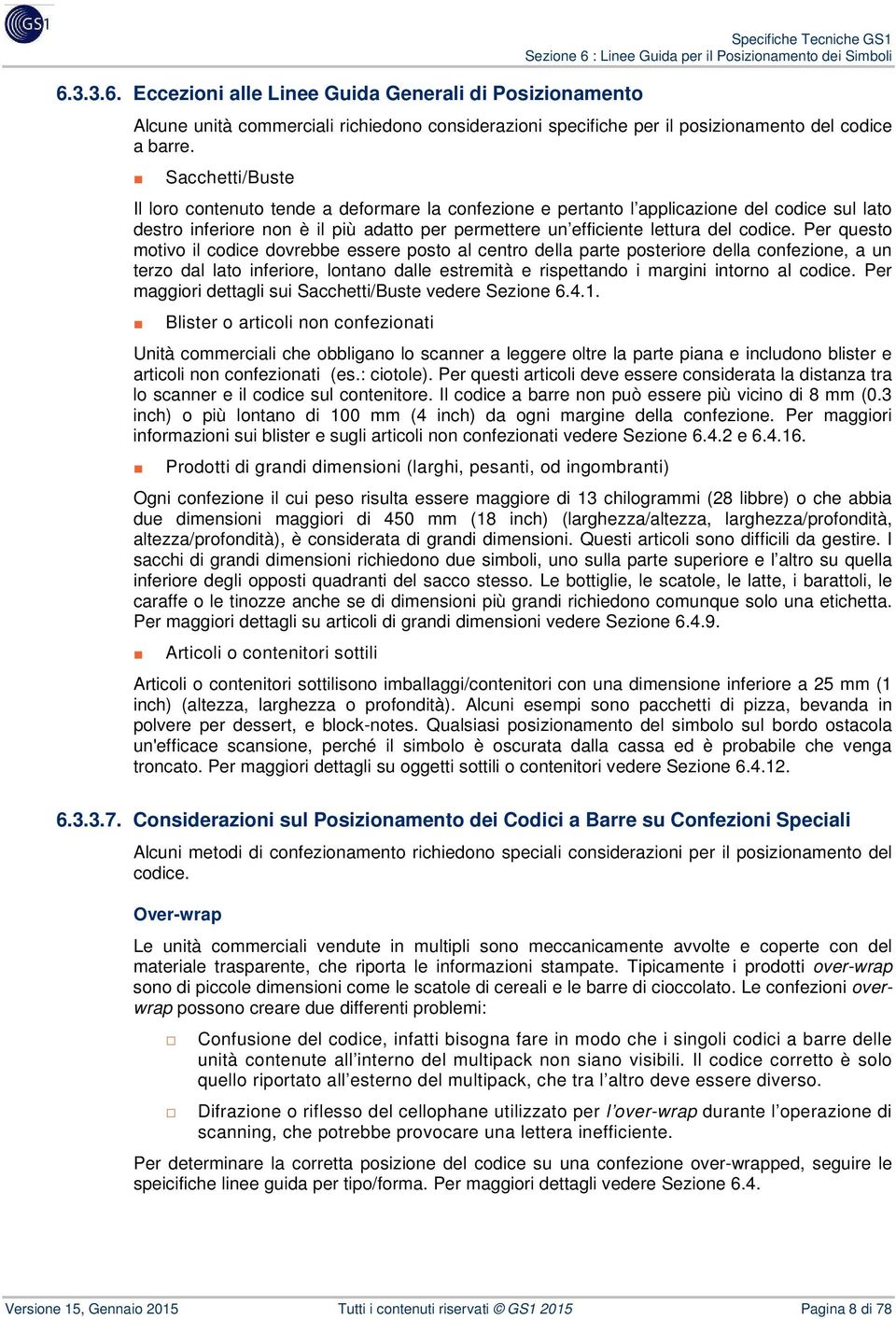 Per questo motivo il codice dovrebbe essere posto al centro della parte posteriore della confezione, a un terzo dal lato inferiore, lontano dalle estremità e rispettando i margini intorno al codice.