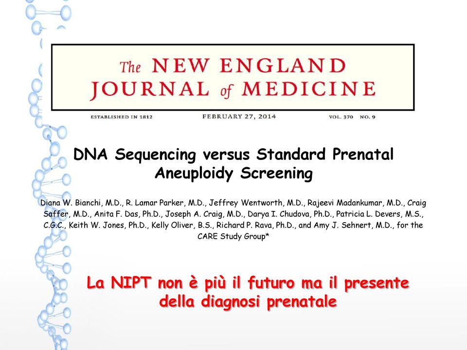 Devers, M.S., C.G.C., Keith W. Jones, Ph.D., Kelly Oliver, B.S., Richard P. Rava, Ph.D., and Amy J. Sehnert, M.D., for the CARE Study Group* La NIPT non è più il futuro ma il presente della diagnosi prenatale