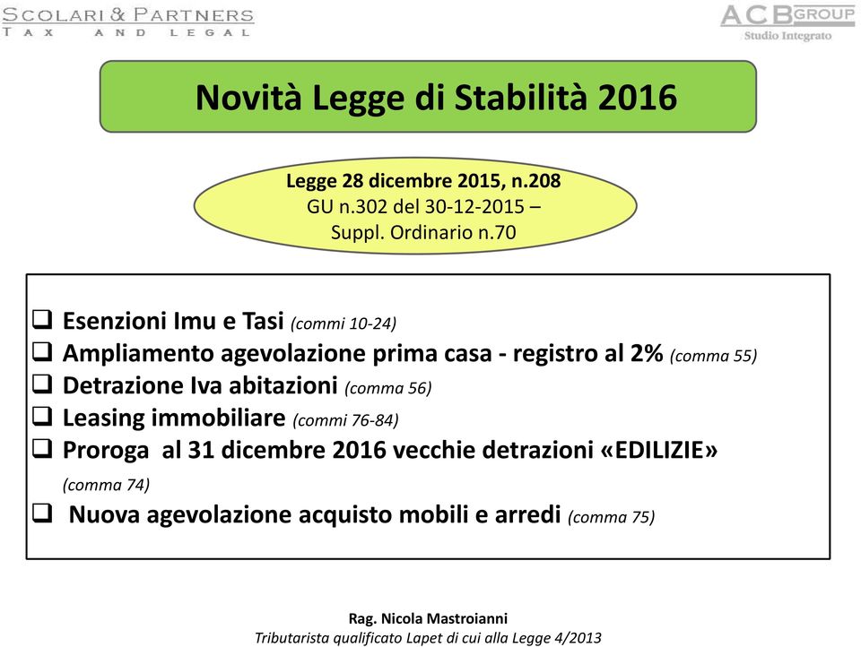 (comma 55) Detrazione Iva abitazioni (comma 56) Leasing immobiliare (commi 76-84) Proroga al