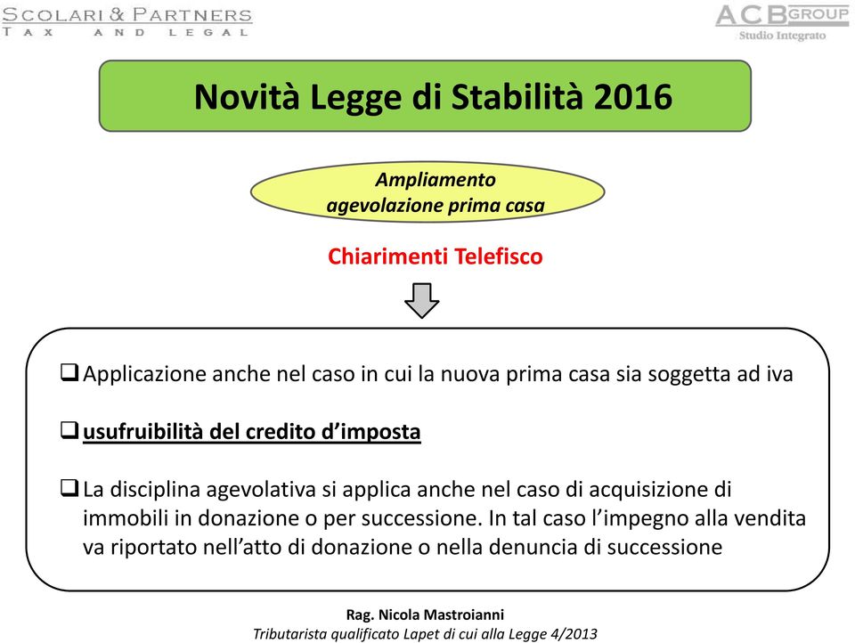 agevolativa si applica anche nel caso di acquisizione di immobili in donazione o per