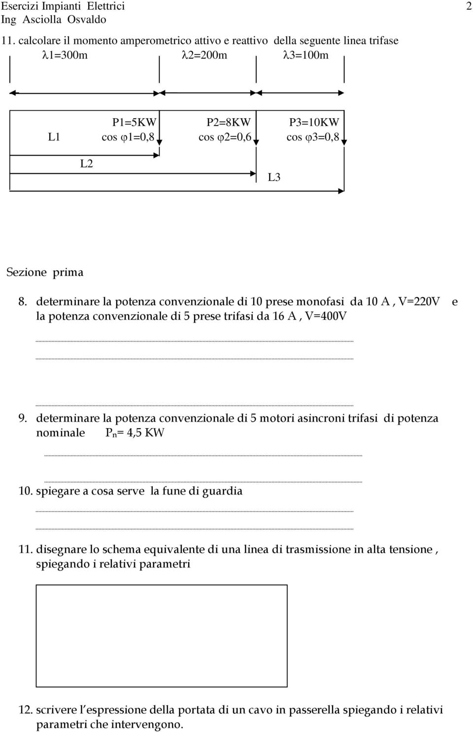 determinare la potenza convenzionale di 5 motori asincroni trifasi di potenza nominale Pn= 4,5 KW 10. spiegare a cosa serve la fune di guardia 11.