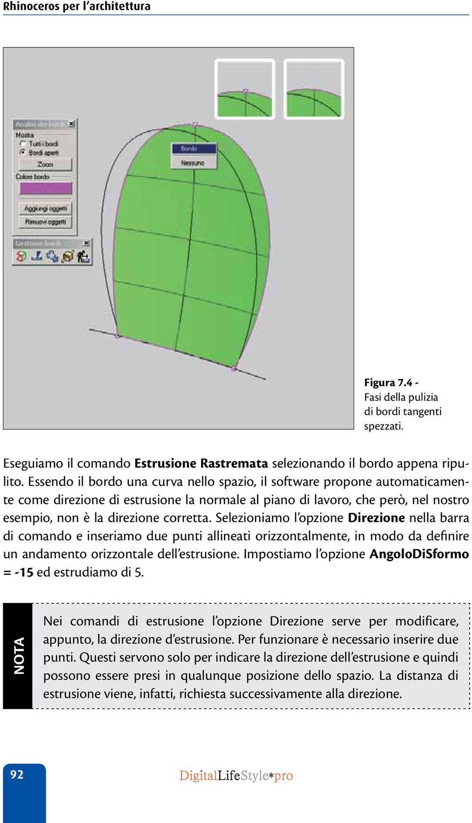 Selezioniamo l opzione Direzione nella barra di comando e inseriamo due punti allineati orizzontalmente, in modo da definire un andamento orizzontale dell estrusione.