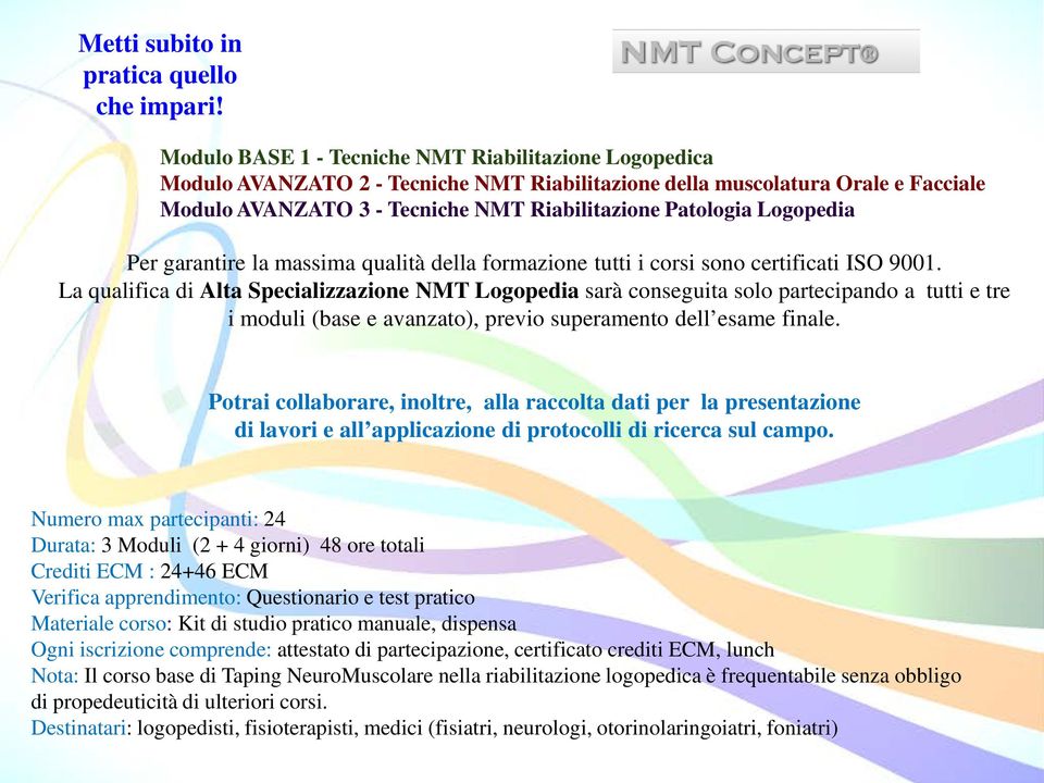 Logopedia Per garantire la massima qualità della formazione tutti i corsi sono certificati ISO 9001.