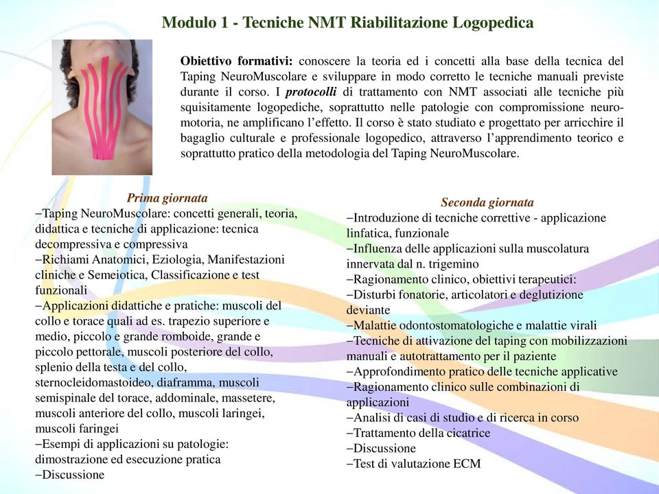 I protocolli di trattamento con NMT associati alle tecniche più squisitamente logopediche, soprattutto nelle patologie con compromissione neuromotoria, ne amplificano l effetto.