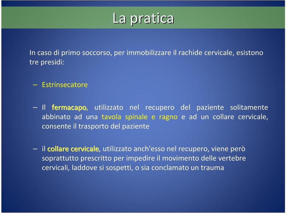 cervicale, consente il trasporto del paziente il collare cervicale, utilizzato anch'esso nel recupero, viene però