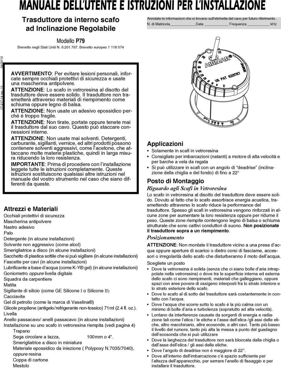 11 04/30/12 AVVERTIMENTO: Per evitare lesioni personali, inforcate sempre occhiali protettivi di sicurezza e usate una mascherina antipolvere.