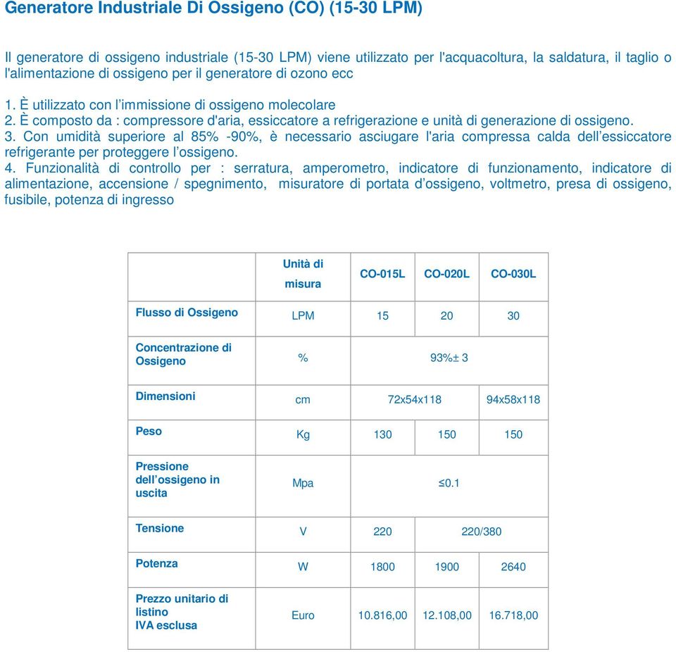 Con umidità superiore al 85% -90%, è necessario asciugare l'aria compressa calda dell essiccatore refrigerante per proteggere l ossigeno. 4.