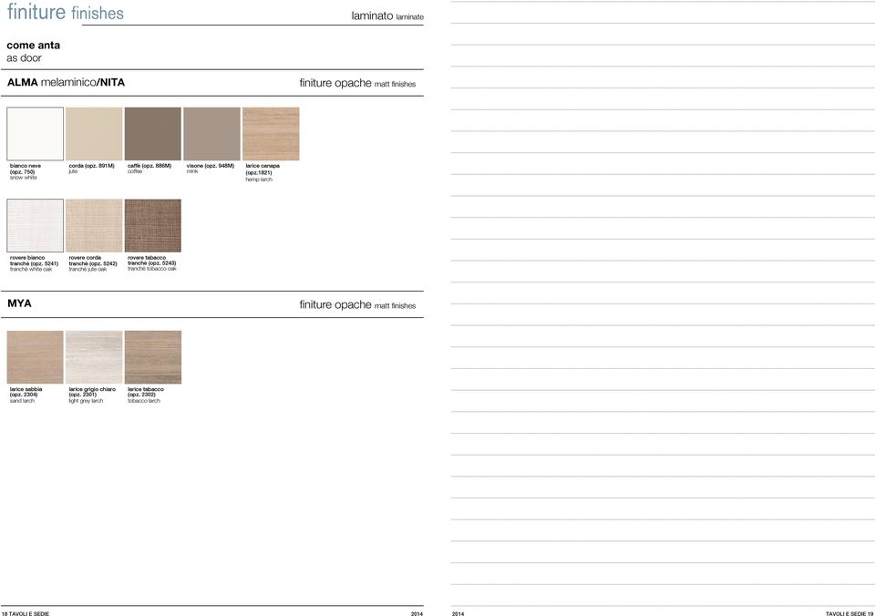 5242) tranchè jute oak rovere tabacco tranchè (opz. 5243) tranchè tobacco oak MYA finiture opache matt es larice sabbia (opz.