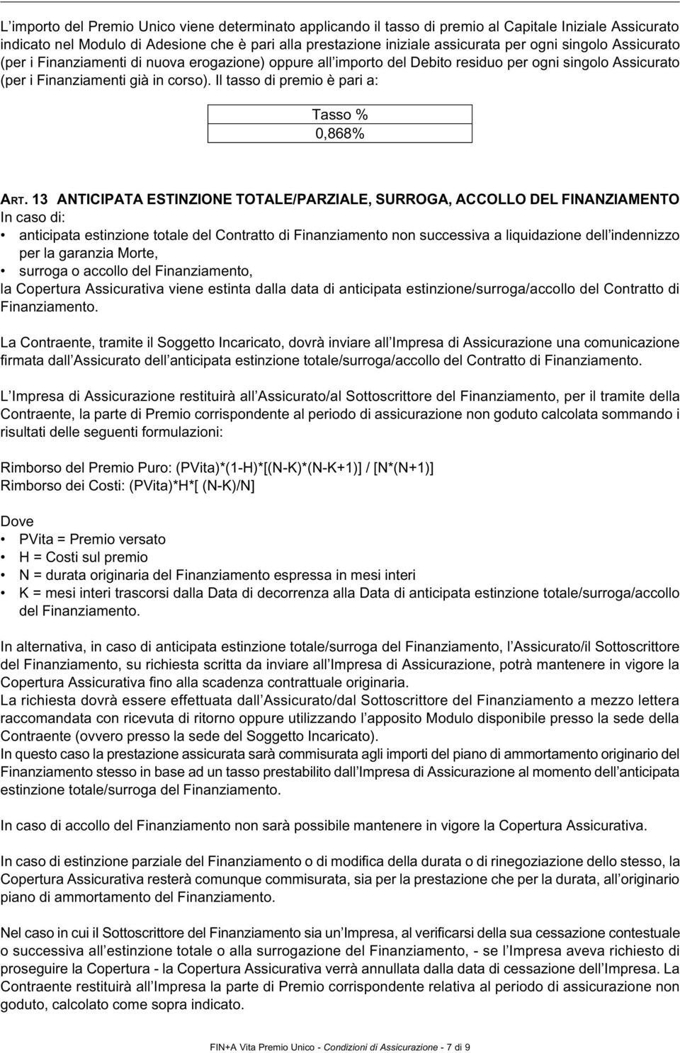 Il tasso di premio è pari a: Tasso % 0,868% Art.