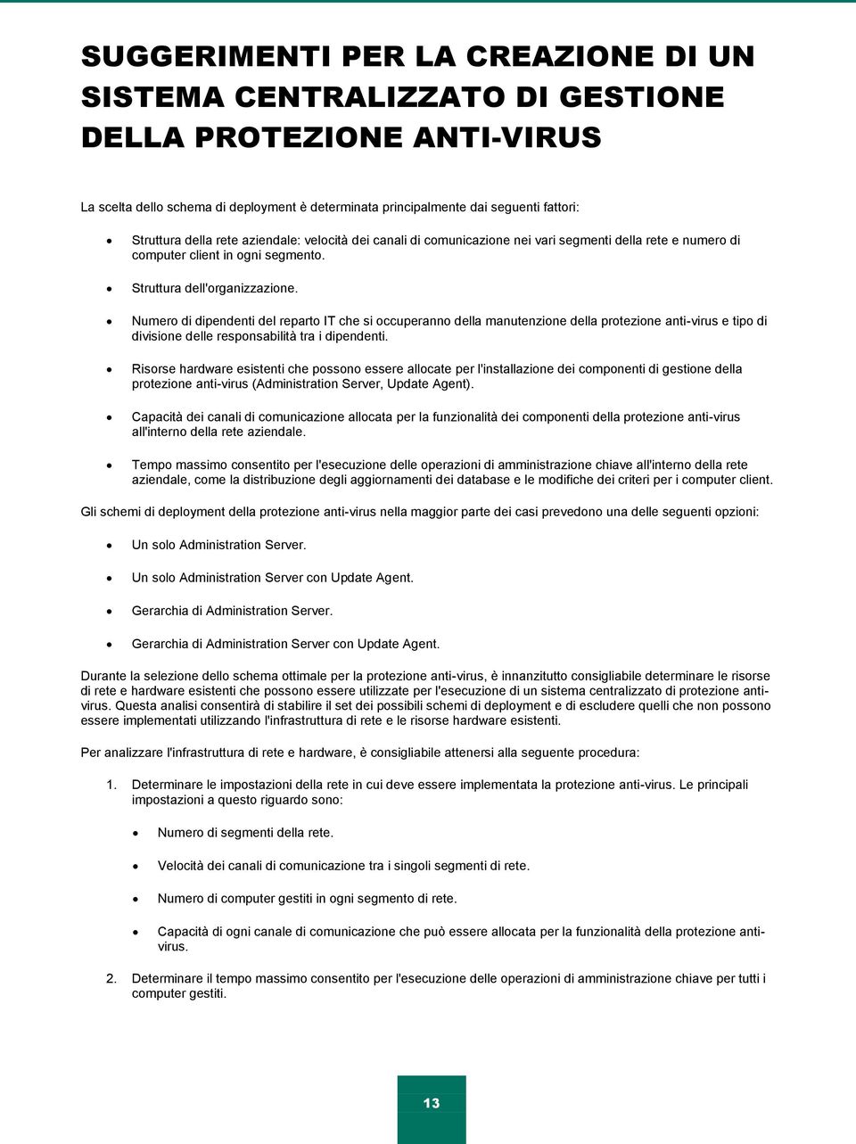 Numero di dipendenti del reparto IT che si occuperanno della manutenzione della protezione anti-virus e tipo di divisione delle responsabilità tra i dipendenti.