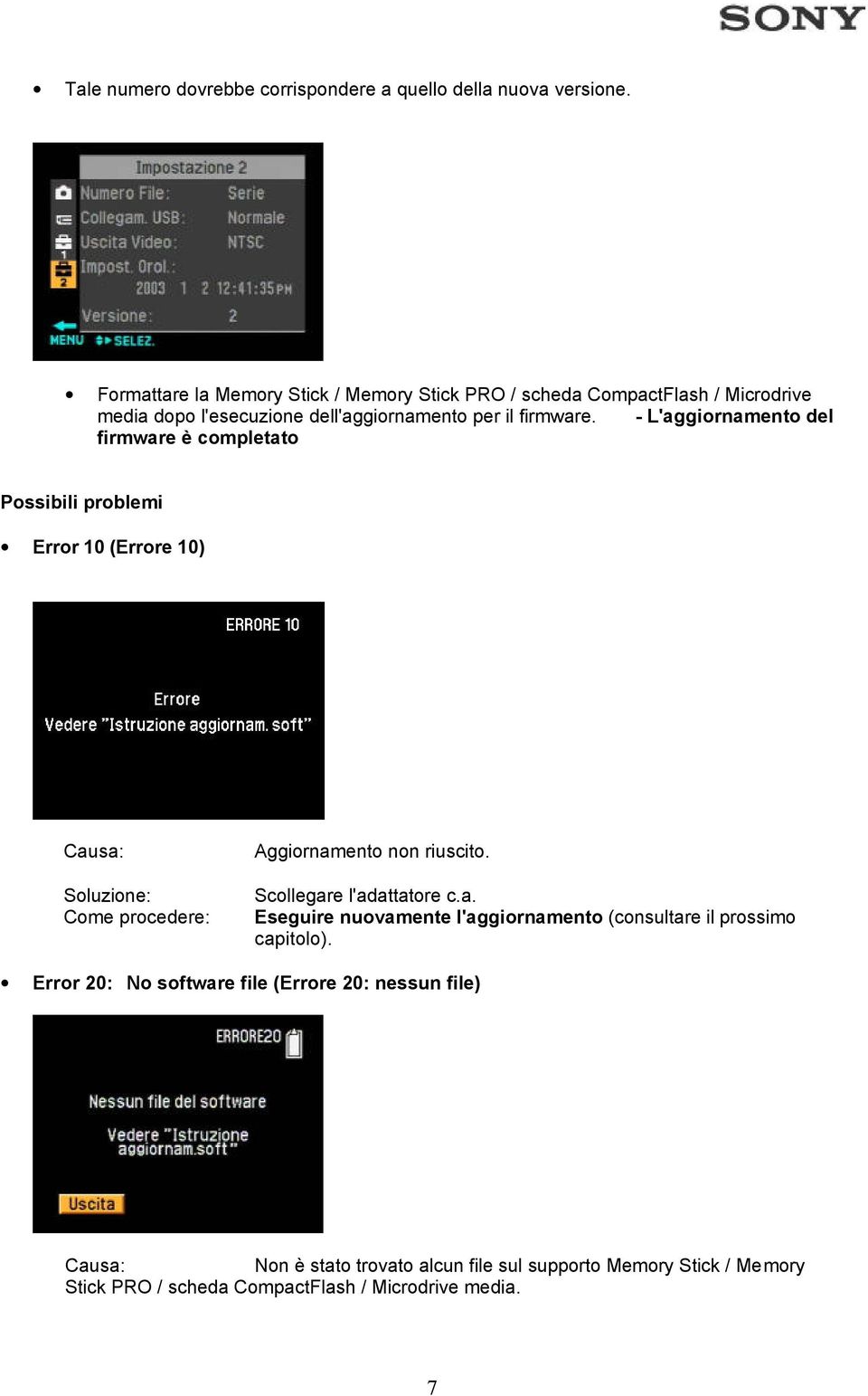 - L'aggiornamento del firmware è completato Possibili problemi Error 10 (Errore 10) Causa: Soluzione: Come procedere: Aggiornamento non riuscito.