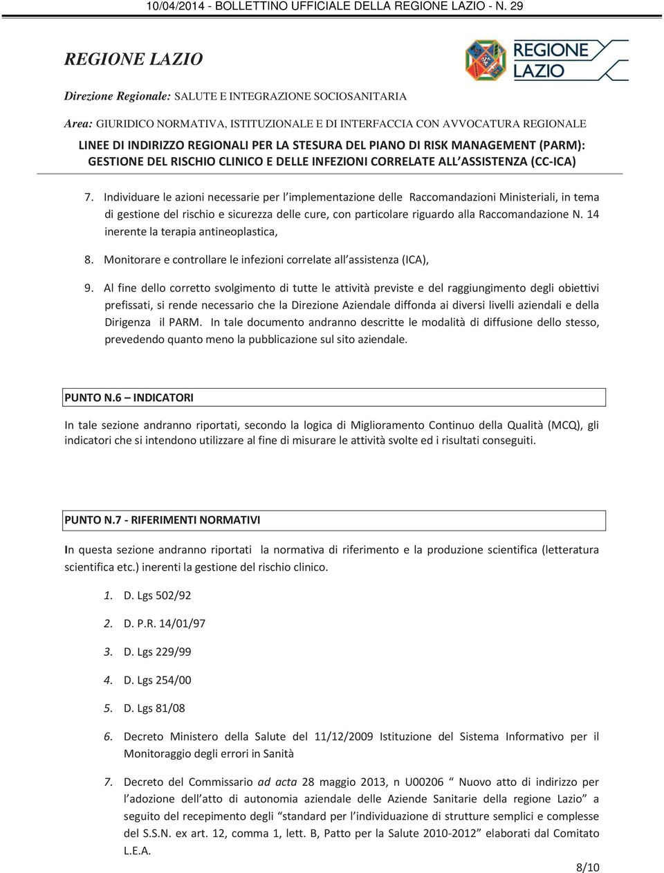 Al fine dello corretto svolgimento di tutte le attività previste e del raggiungimento degli obiettivi prefissati, si rende necessario che la Direzione Aziendale diffonda ai diversi livelli aziendali