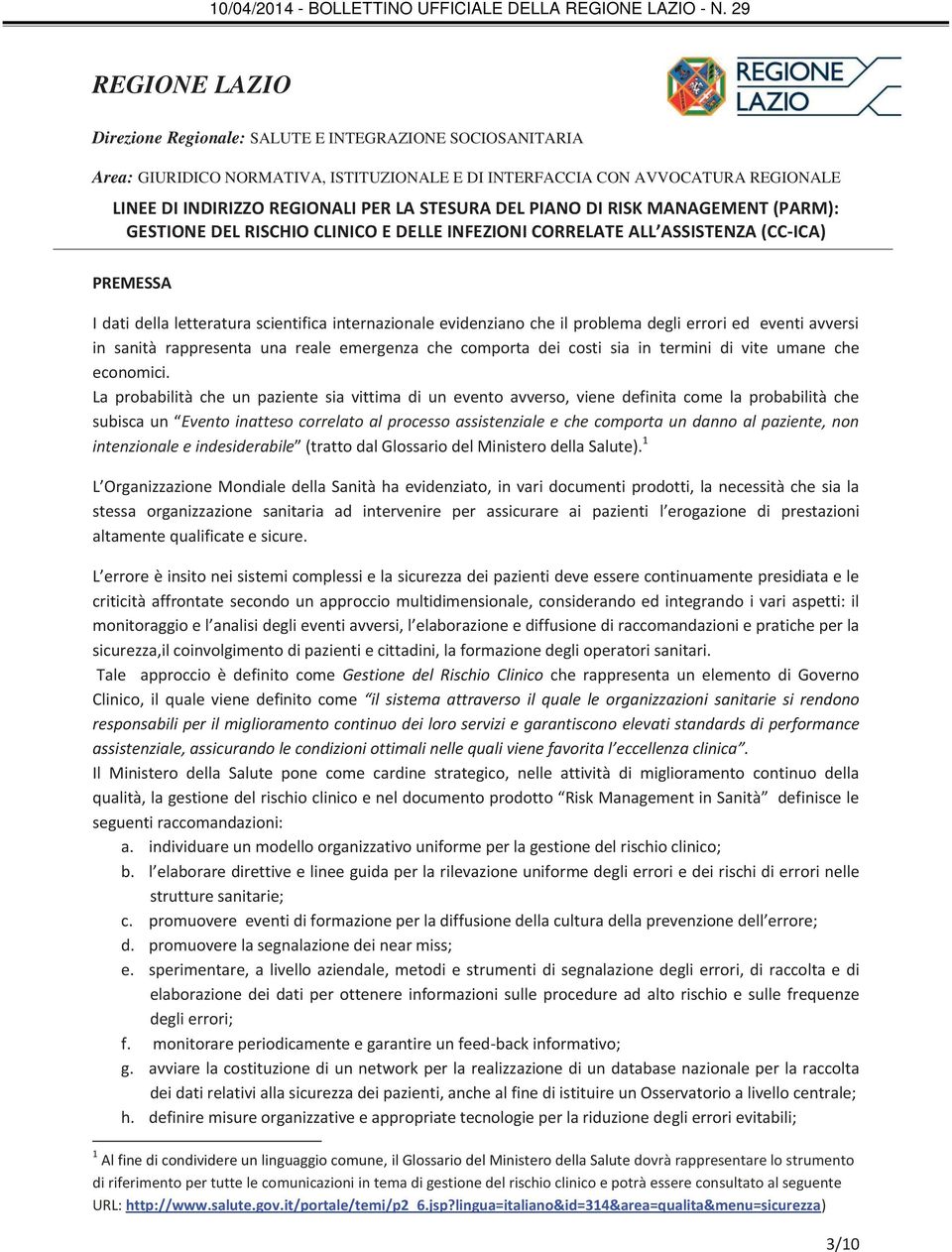 La probabilità che un paziente sia vittima di un evento avverso, viene definita come la probabilità che subisca un Evento inatteso correlato al processo assistenziale e che comporta un danno al