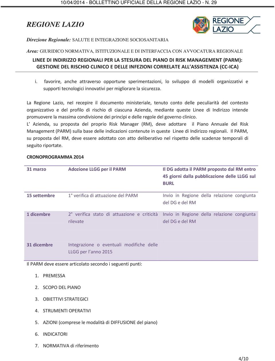 intende promuovere la massima condivisione dei princìpi e delle regole del governo clinico.