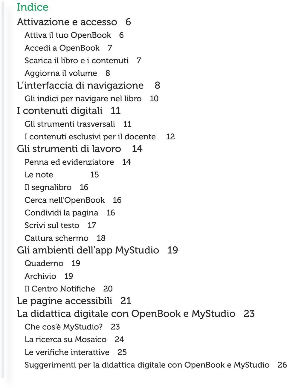 nell OpenBook 16 Condividi la pagina 16 Scrivi sul testo 17 Cattura schermo 18 Gli ambienti dell app MyStudio 19 Quaderno 19 Archivio 19 Il Centro Notifiche 20 Le pagine accessibili 21 La