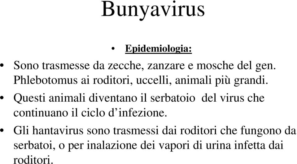 Questi animali diventano il serbatoio del virus che continuano il ciclo d infezione.