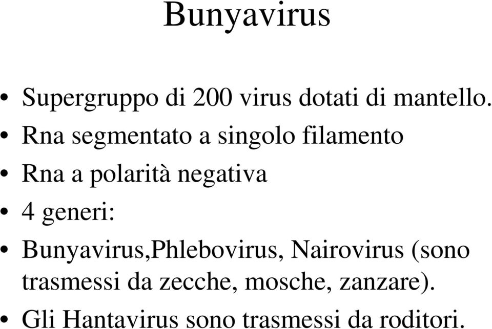 generi: Bunyavirus,Phlebovirus, Nairovirus (sono trasmessi da