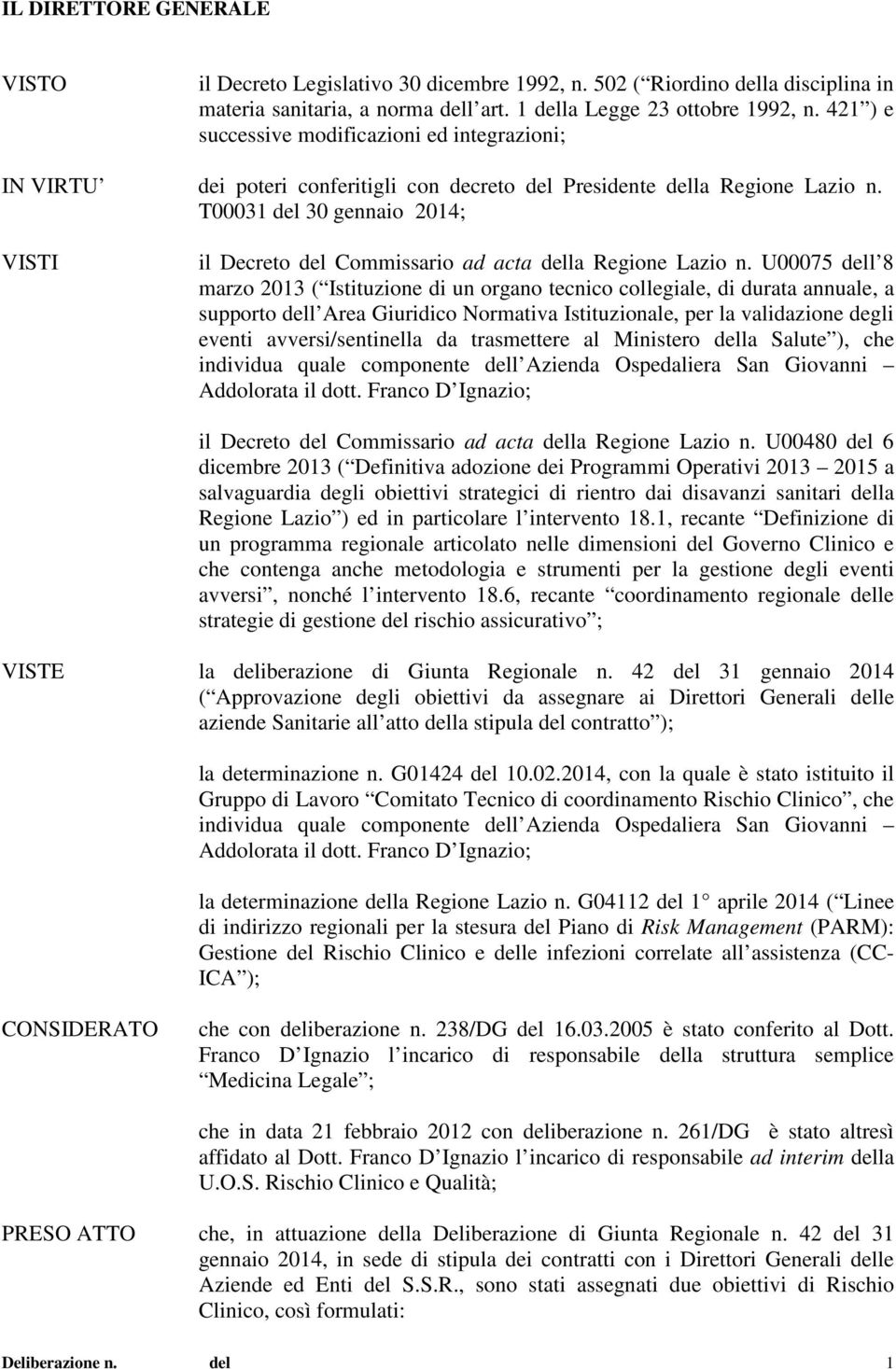 T00031 del 30 gennaio 2014; VISTI il Decreto del Commissario ad acta della Regione Lazio n.