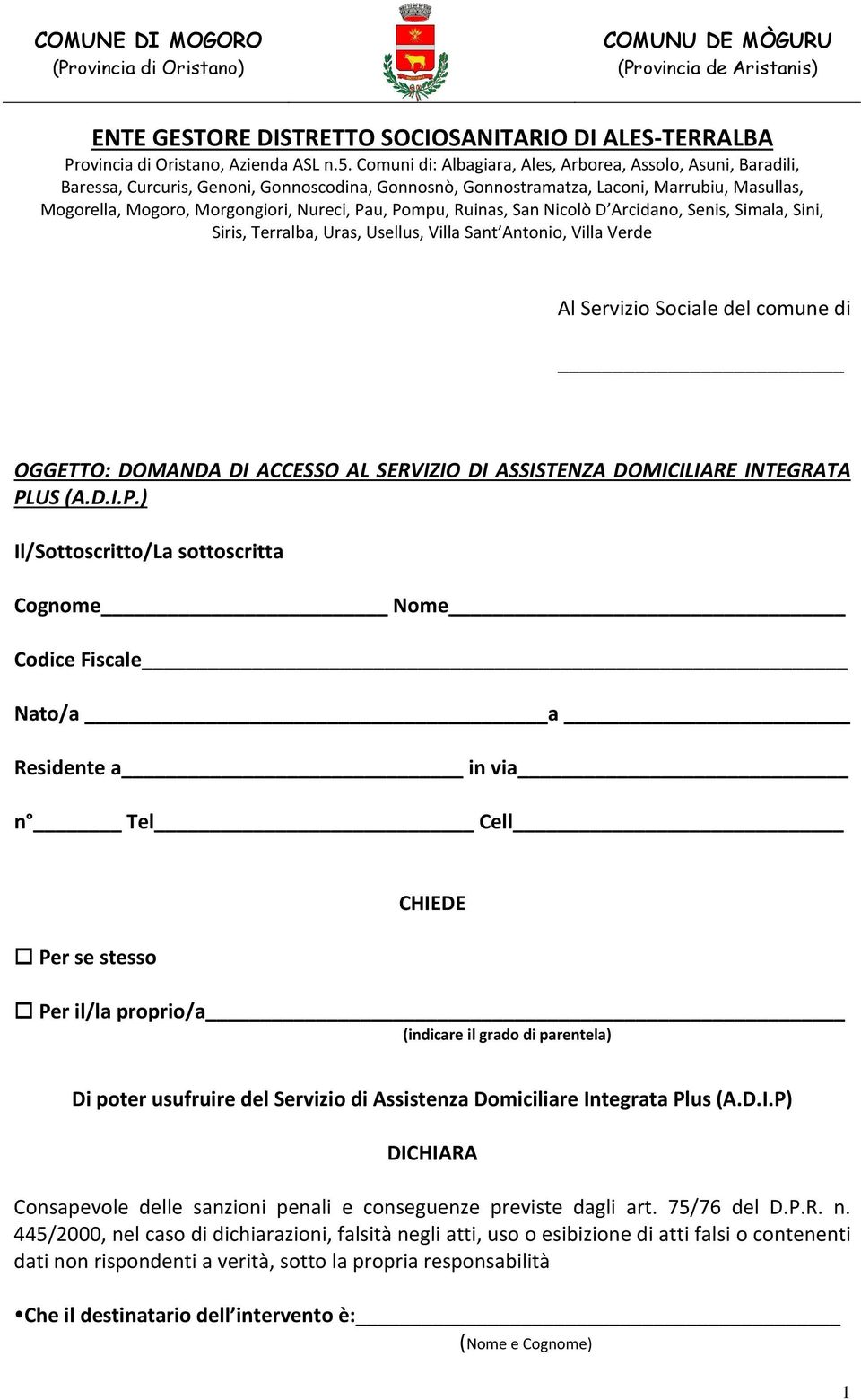 ) Il/Sottoscritto/La sottoscritta Cognome Nome Codice Fiscale Nato/a a Residente a in via n Tel Cell Per se stesso CHIEDE Per il/la proprio/a (indicare il grado di parentela)