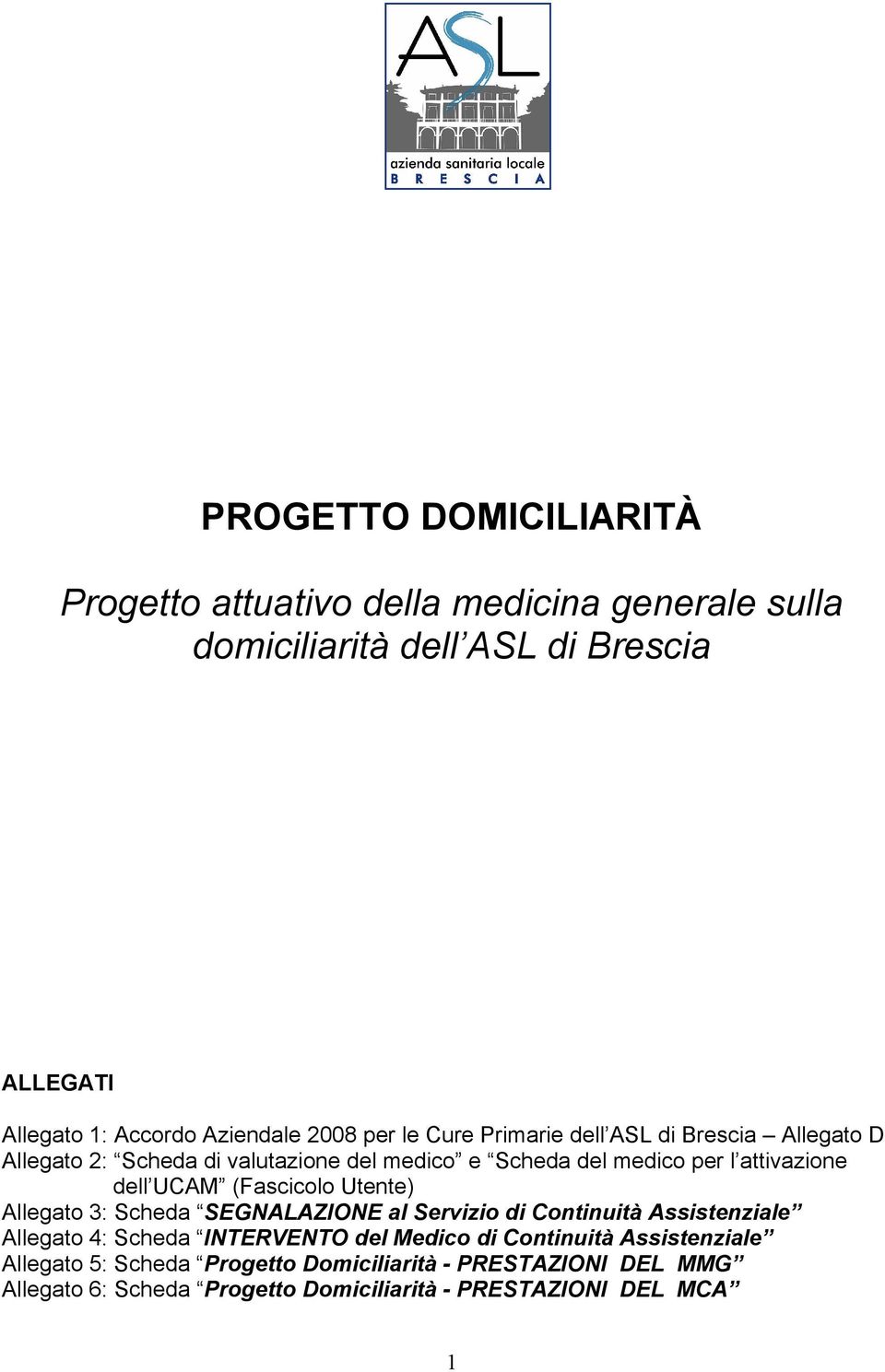 UCAM (Fascicolo Utente) Allegato : Scheda SEGNALAZIONE al Servizio di Continuità Assistenziale Allegato : Scheda INTERVENTO del Medico di