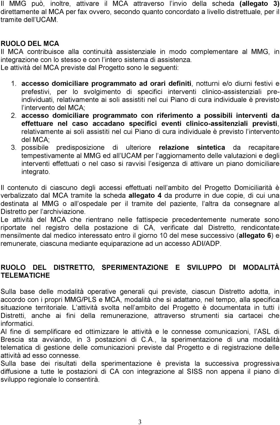 Le attività del MCA previste dal Progetto sono le seguenti:.