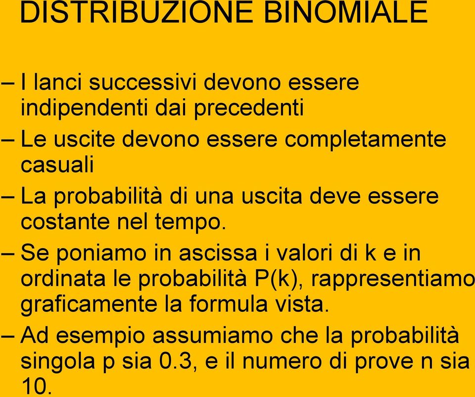 Se poniamo in ascissa i valori di k e in ordinata le probabilità P(k), rappresentiamo graficamente