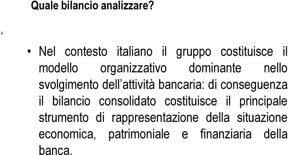 dominante nello svolgimento dell attività bancaria: di conseguenza il