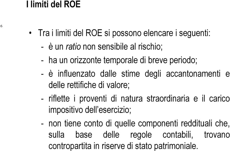 valore; - riflette i proventi di natura straordinaria e il carico impositivo dell esercizio; - non tiene conto di