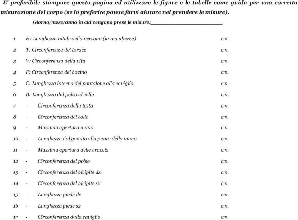 4 F: Circonferenza del bacino cm. 5 C: Lunghezza interna del pantalone alla caviglia cm. 6 B: Lunghezza dal polso al collo cm. 7 - Circonferenza della testa cm. 8 - Circonferenza del collo cm.