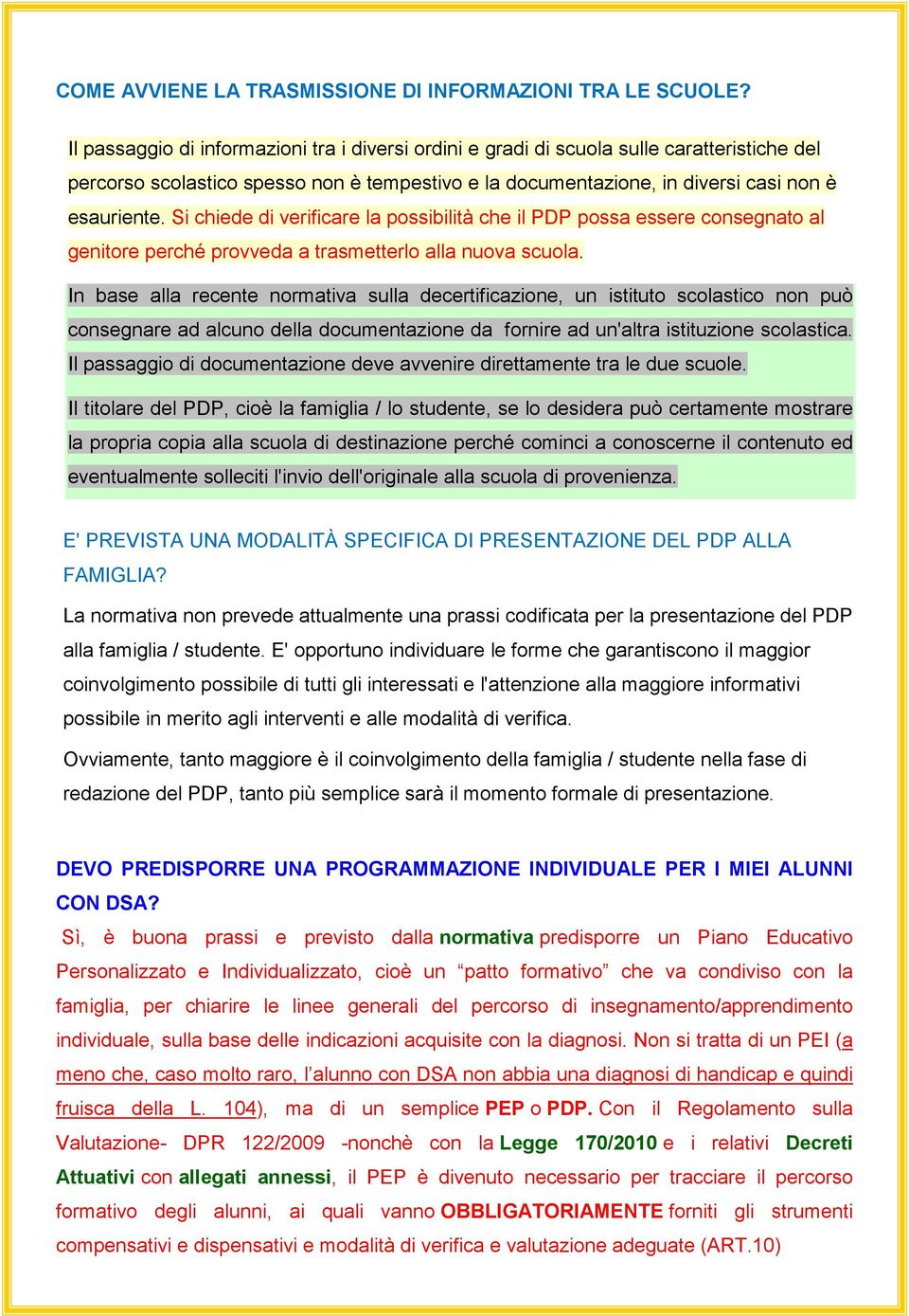 Si chiede di verificare la possibilità che il PDP possa essere consegnato al genitore perché provveda a trasmetterlo alla nuova scuola.