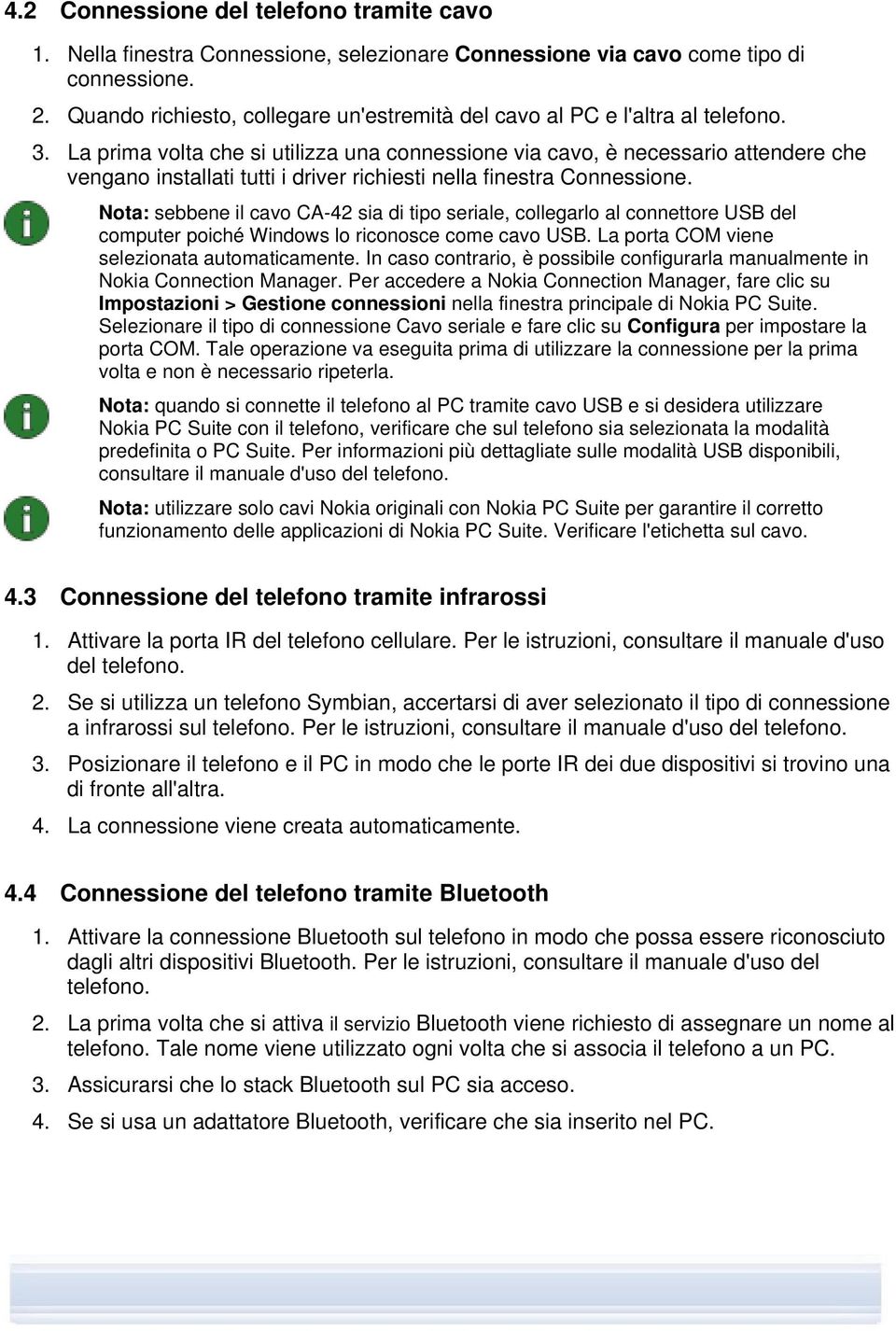 La prima volta che si utilizza una connessione via cavo, è necessario attendere che vengano installati tutti i driver richiesti nella finestra Connessione.