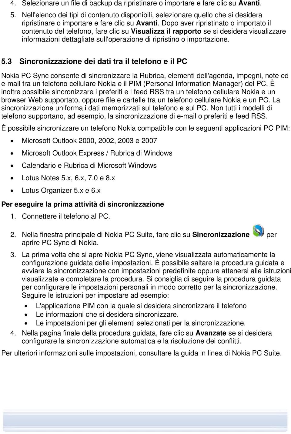 Dopo aver ripristinato o importato il contenuto del telefono, fare clic su Visualizza il rapporto se si desidera visualizzare informazioni dettagliate sull'operazione di ripristino o importazione. 5.