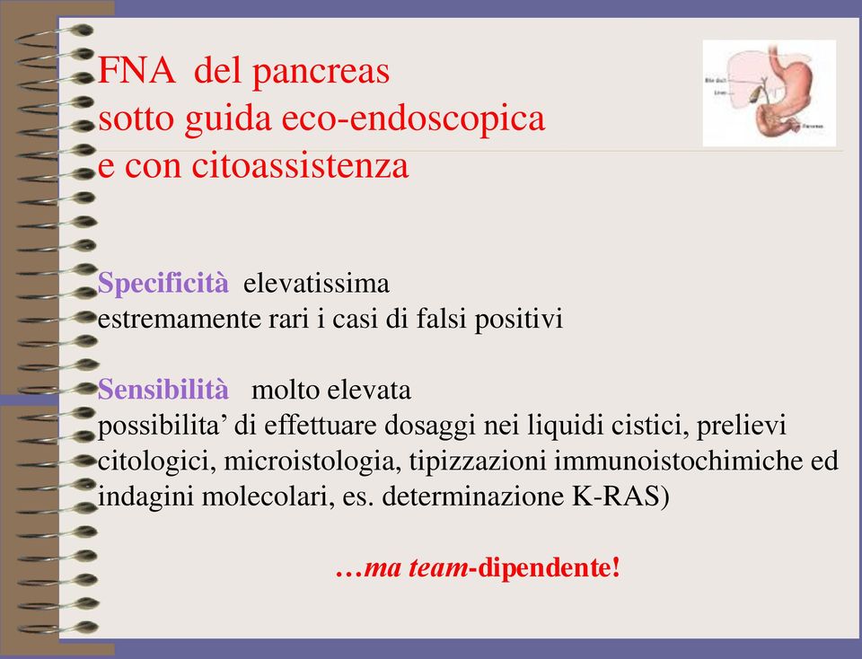 possibilita di effettuare dosaggi nei liquidi cistici, prelievi citologici,