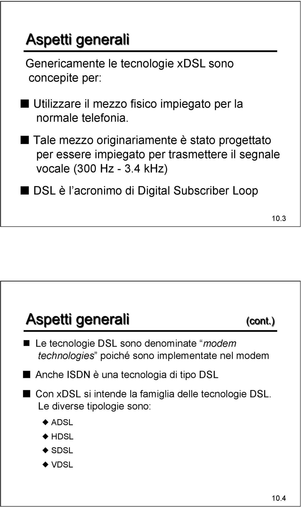 4 khz) DSL è l acronimo di Digital Subscriber Loop 10.