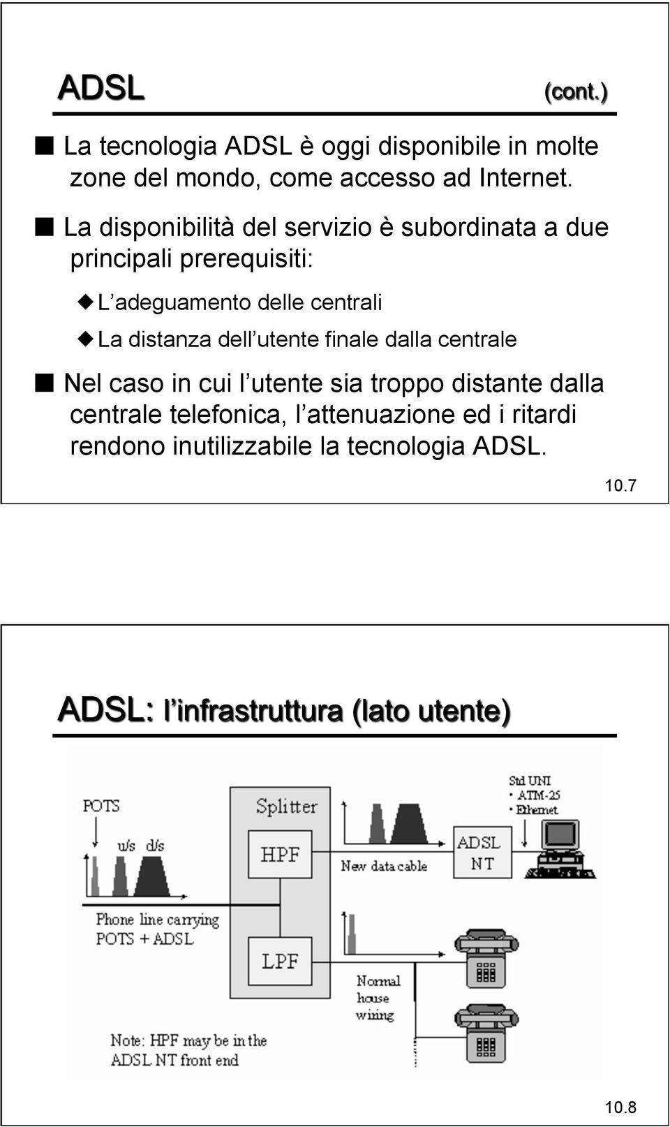 centrali La distanza dell utente finale dalla centrale Nel caso in cui l utente sia troppo