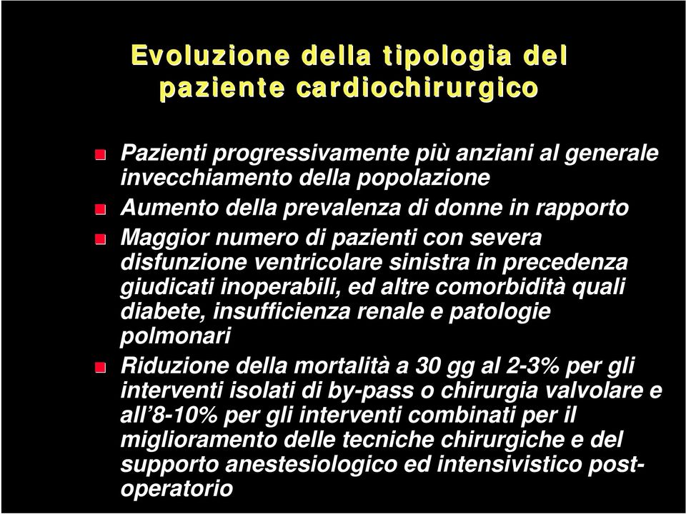 comorbidità quali diabete, insufficienza renale e patologie polmonari Riduzione della mortalità a 30 gg al 2-3% 2 per gli interventi isolati di by-pass o