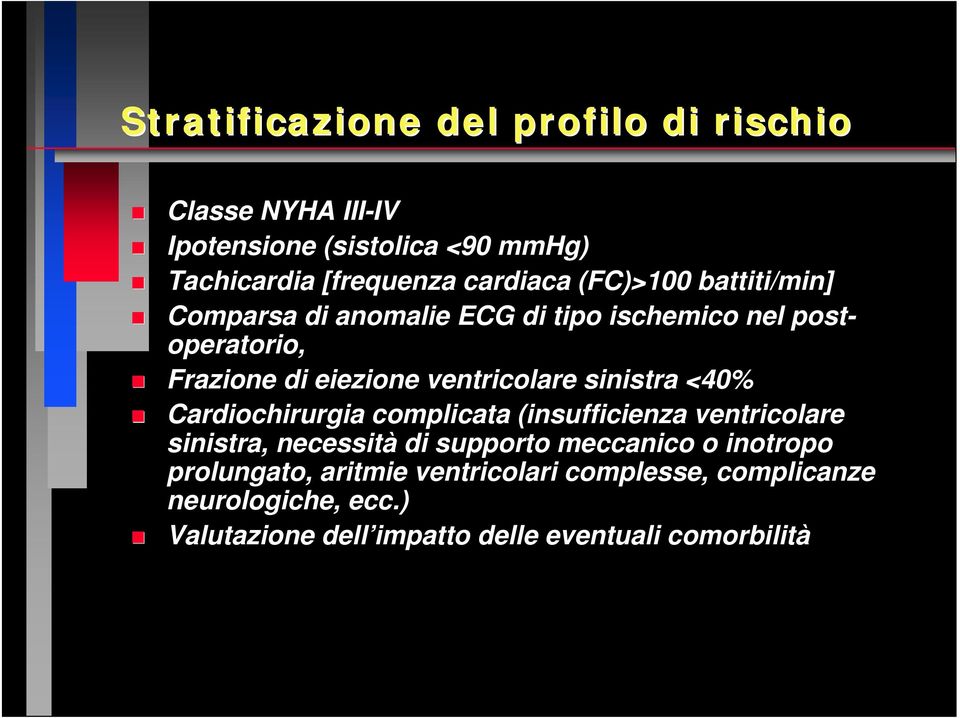 ventricolare sinistra <40% Cardiochirurgia complicata (insufficienza ventricolare sinistra, necessità di supporto meccanico