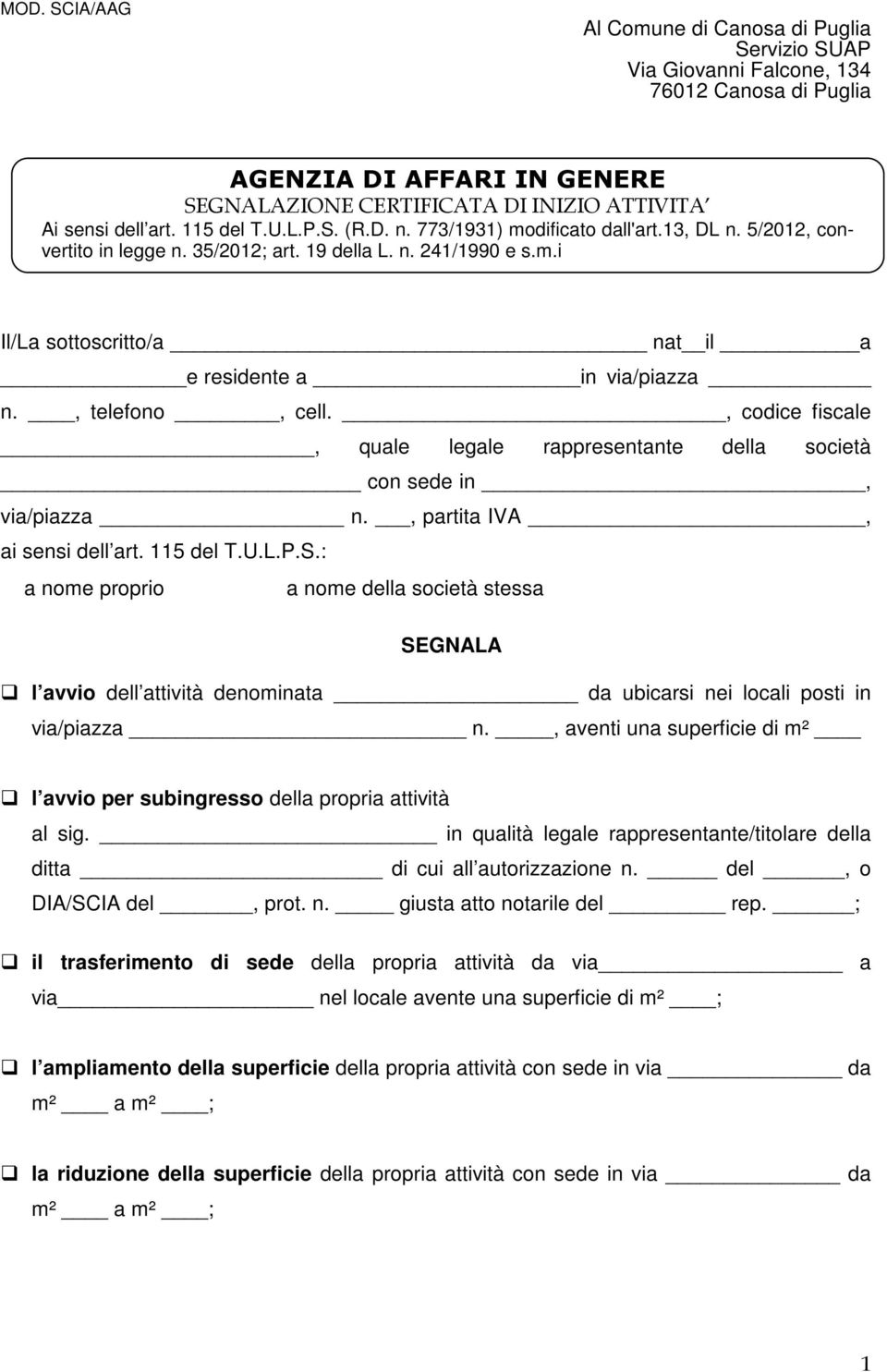 , telefono, cell., codice fiscale, quale legale rappresentante della società con sede in, via/piazza n., partita IVA, ai sensi dell art. 115 del T.U.L.P.S.